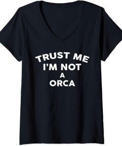 Womens Trust Me I"m Not A ORCA T-Shirt ORCA V-Neck T-Shirt