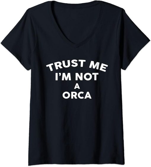 Womens Trust Me I"m Not A ORCA T-Shirt ORCA V-Neck T-Shirt