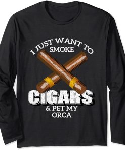 I Just Want To Smoke Cigars and Pet My ORCA Shirt ORCAS Long Sleeve T-Shirt