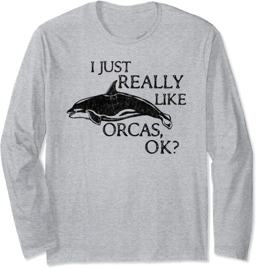 Orca Lover I Just Really Like Orcas OK? Long Sleeve T-Shirt